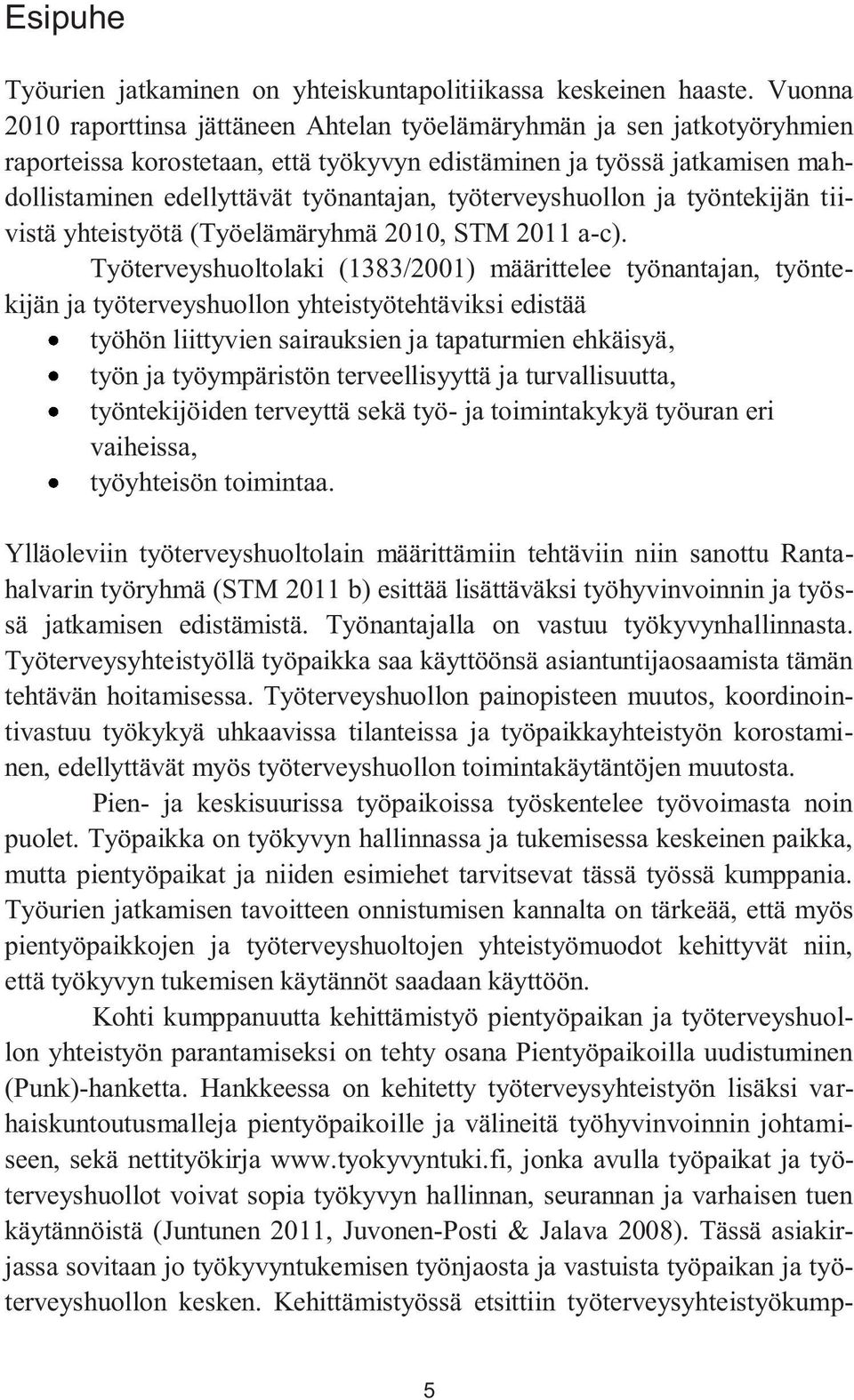 työterveyshuollon ja työntekijän tiivistä yhteistyötä (Työelämäryhmä 2010, STM 2011 a-c).