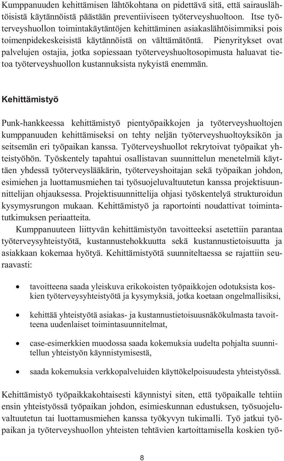 Pienyritykset ovat palvelujen ostajia, jotka sopiessaan työterveyshuoltosopimusta haluavat tietoa työterveyshuollon kustannuksista nykyistä enemmän.