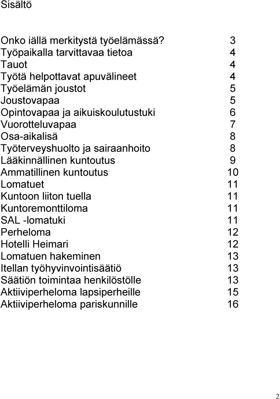 6 Vuorotteluvapaa 7 Osa-aikalisä 8 Työterveyshuolto ja sairaanhoito 8 Lääkinnällinen kuntoutus 9 Ammatillinen kuntoutus 10 Lomatuet 11 Kuntoon