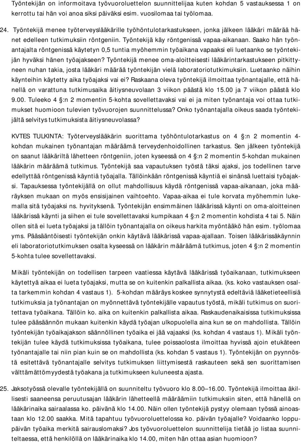 Saako hän työnantajalta röntgenissä käytetyn 0,5 tuntia myöhemmin työaikana vapaaksi eli luetaanko se työntekijän hyväksi hänen työajakseen?