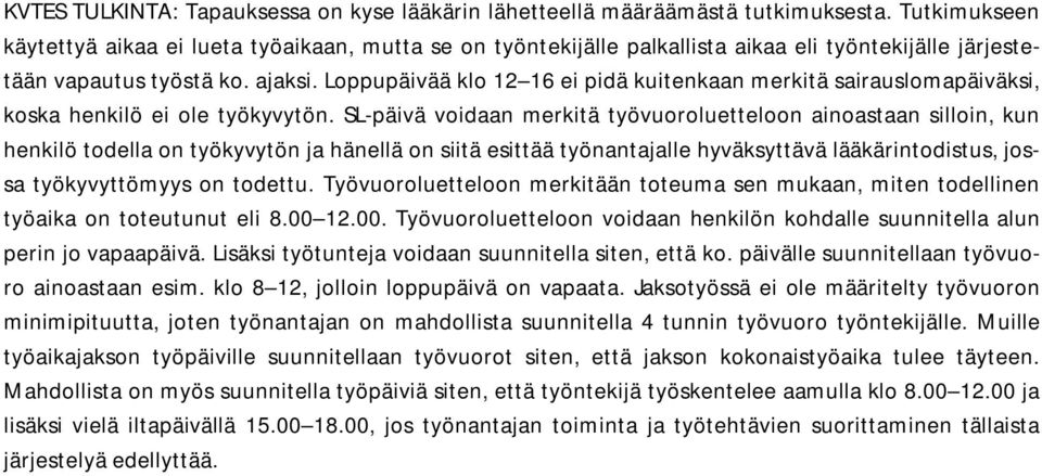 Loppupäivää klo 12 16 ei pidä kuitenkaan merkitä sairauslomapäiväksi, koska henkilö ei ole työkyvytön.