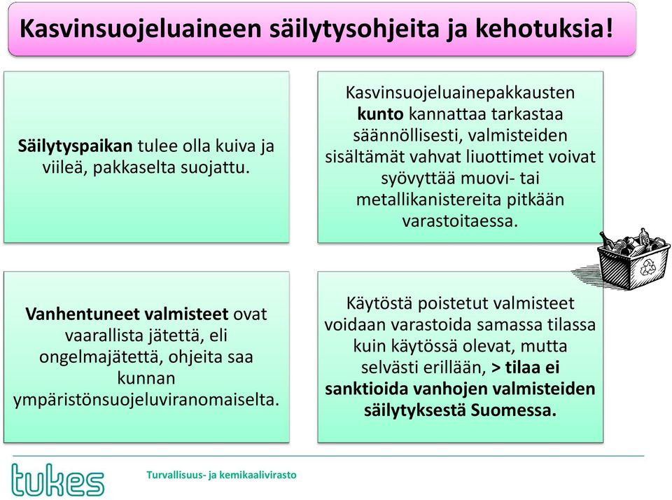 metallikanistereita pitkään varastoitaessa.