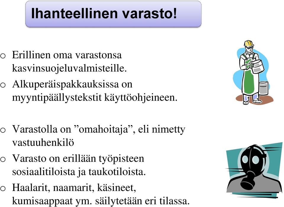 o Varastolla on omahoitaja, eli nimetty vastuuhenkilö o Varasto on erillään