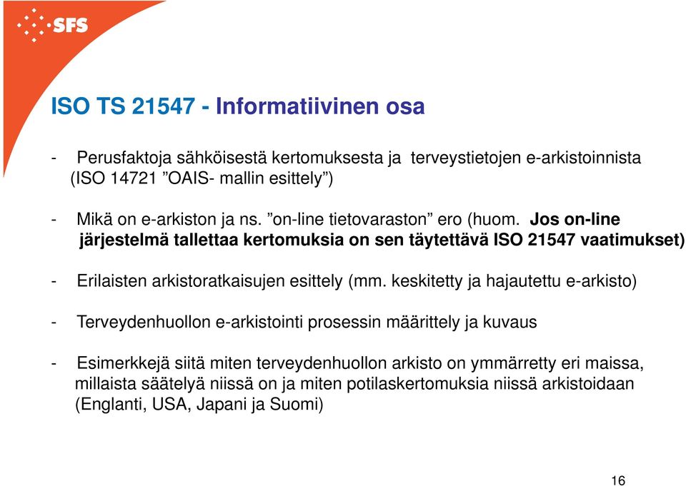 Jos on-line järjestelmä tallettaa kertomuksia on sen täytettävä ISO 21547 vaatimukset) - Erilaisten arkistoratkaisujen esittely (mm.