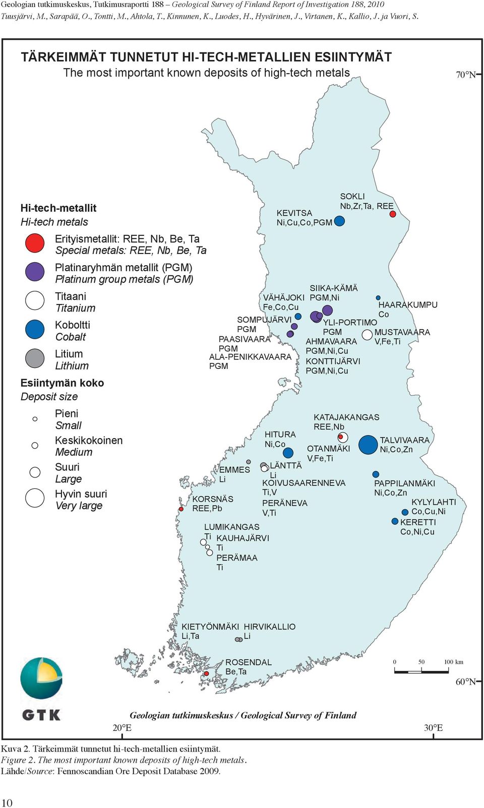 TÄRKEIMMÄT TUNNETUT HI-TECH-METALLIEN ESIINTYMÄT The most important known deposits of high-tech metals 70 N Hi-tech-metallit Hi-tech metals Erityismetallit: REE, Nb, Be, Ta Special metals: REE, Nb,