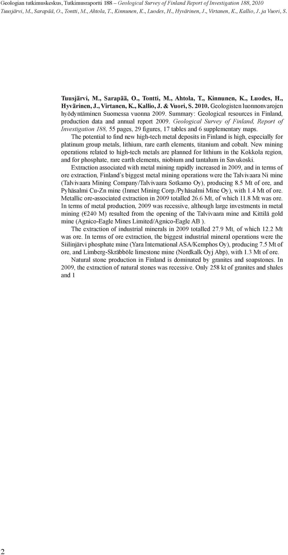 Geologisten luonnonvarojen hyödyntäminen Suomessa vuonna 2009. Summary: Geological resources in Finland, production data and annual report 2009.