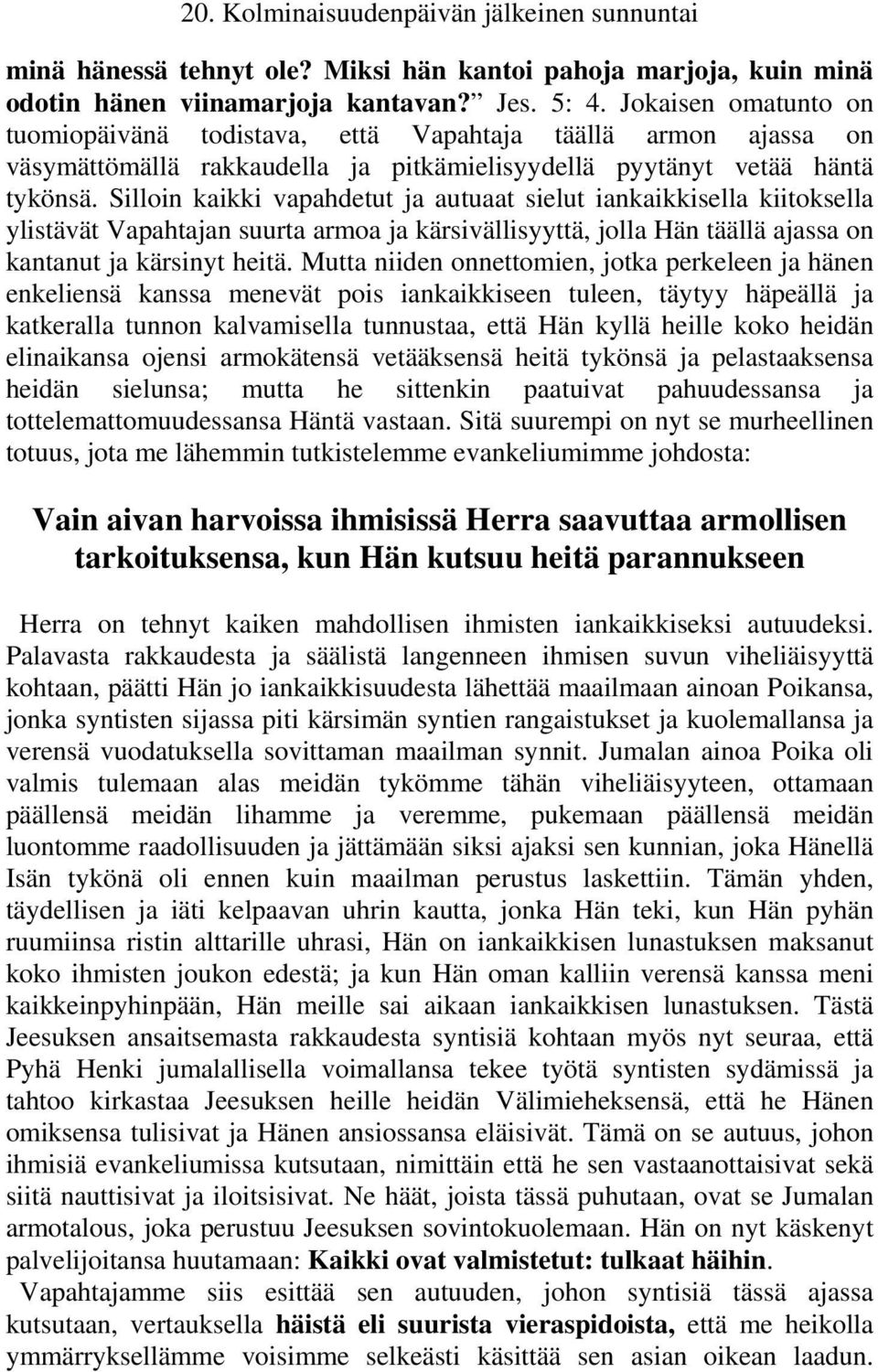 Silloin kaikki vapahdetut ja autuaat sielut iankaikkisella kiitoksella ylistävät Vapahtajan suurta armoa ja kärsivällisyyttä, jolla Hän täällä ajassa on kantanut ja kärsinyt heitä.