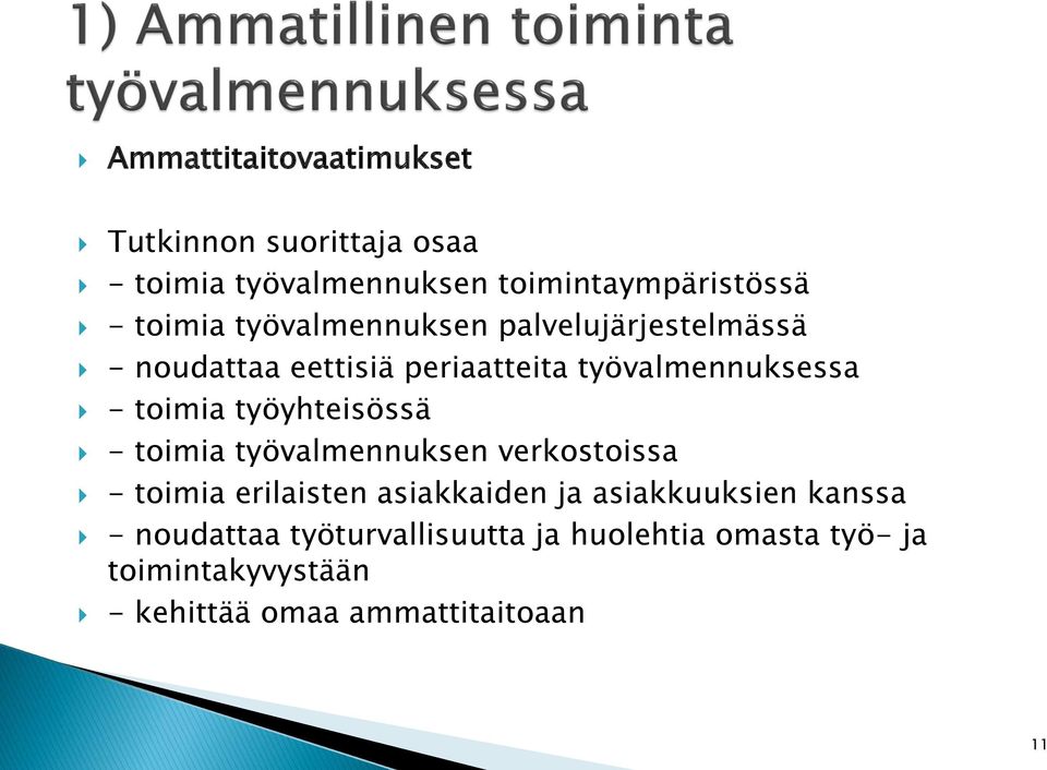 työyhteisössä - toimia työvalmennuksen verkostoissa - toimia erilaisten asiakkaiden ja asiakkuuksien
