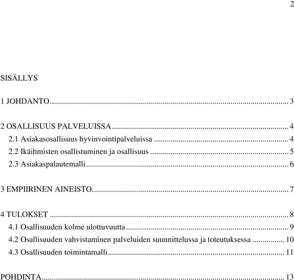 3 Asiakaspalautemalli... 6 3 EMPIIRINEN AINEISTO... 7 4 TULOKSET... 8 4.