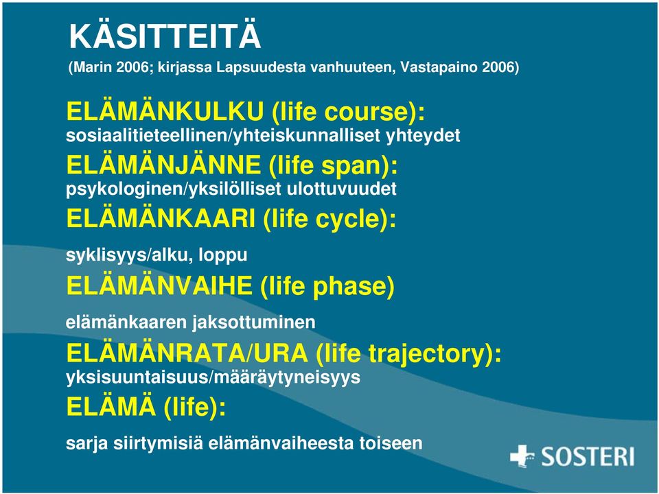 ulottuvuudet ELÄMÄNKAARI (life cycle): syklisyys/alku, loppu ELÄMÄNVAIHE (life phase) elämänkaaren