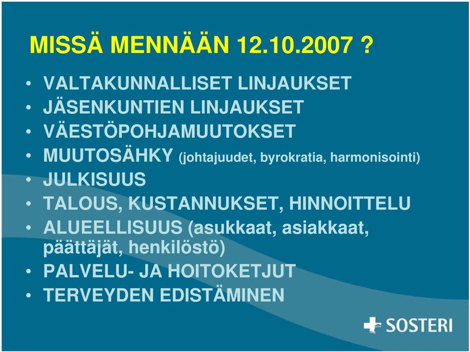 MUUTOSÄHKY (johtajuudet, byrokratia, harmonisointi) JULKISUUS TALOUS,