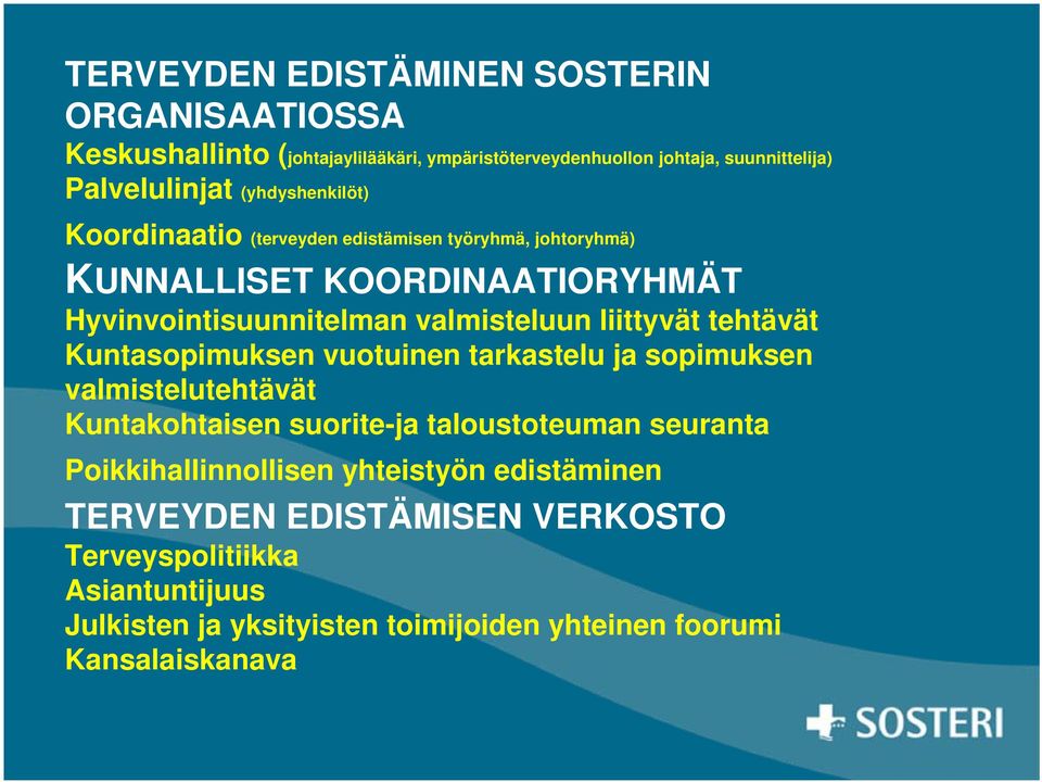 liittyvät tehtävät Kuntasopimuksen vuotuinen tarkastelu ja sopimuksen valmistelutehtävät Kuntakohtaisen suorite-ja taloustoteuman seuranta