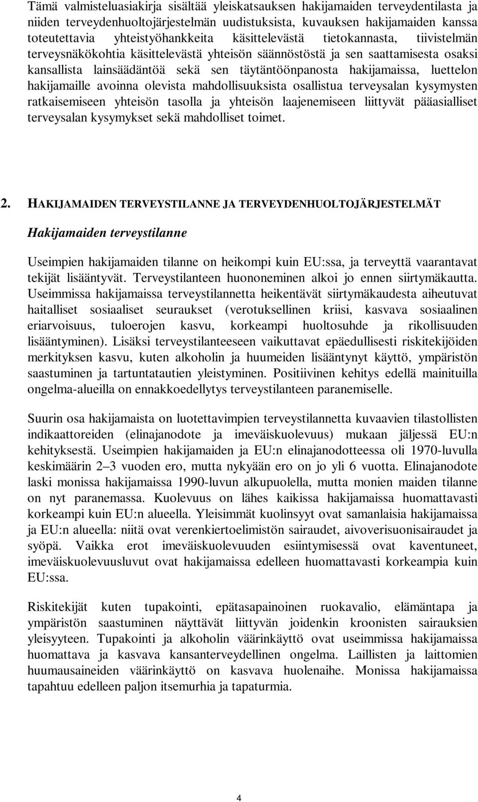 luettelon hakijamaille avoinna olevista mahdollisuuksista osallistua terveysalan kysymysten ratkaisemiseen yhteisön tasolla ja yhteisön laajenemiseen liittyvät pääasialliset terveysalan kysymykset