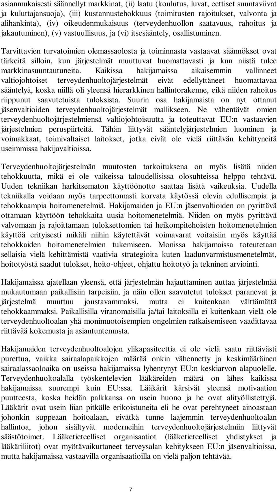 Tarvittavien turvatoimien olemassaolosta ja toiminnasta vastaavat säännökset ovat tärkeitä silloin, kun järjestelmät muuttuvat huomattavasti ja kun niistä tulee markkinasuuntautuneita.