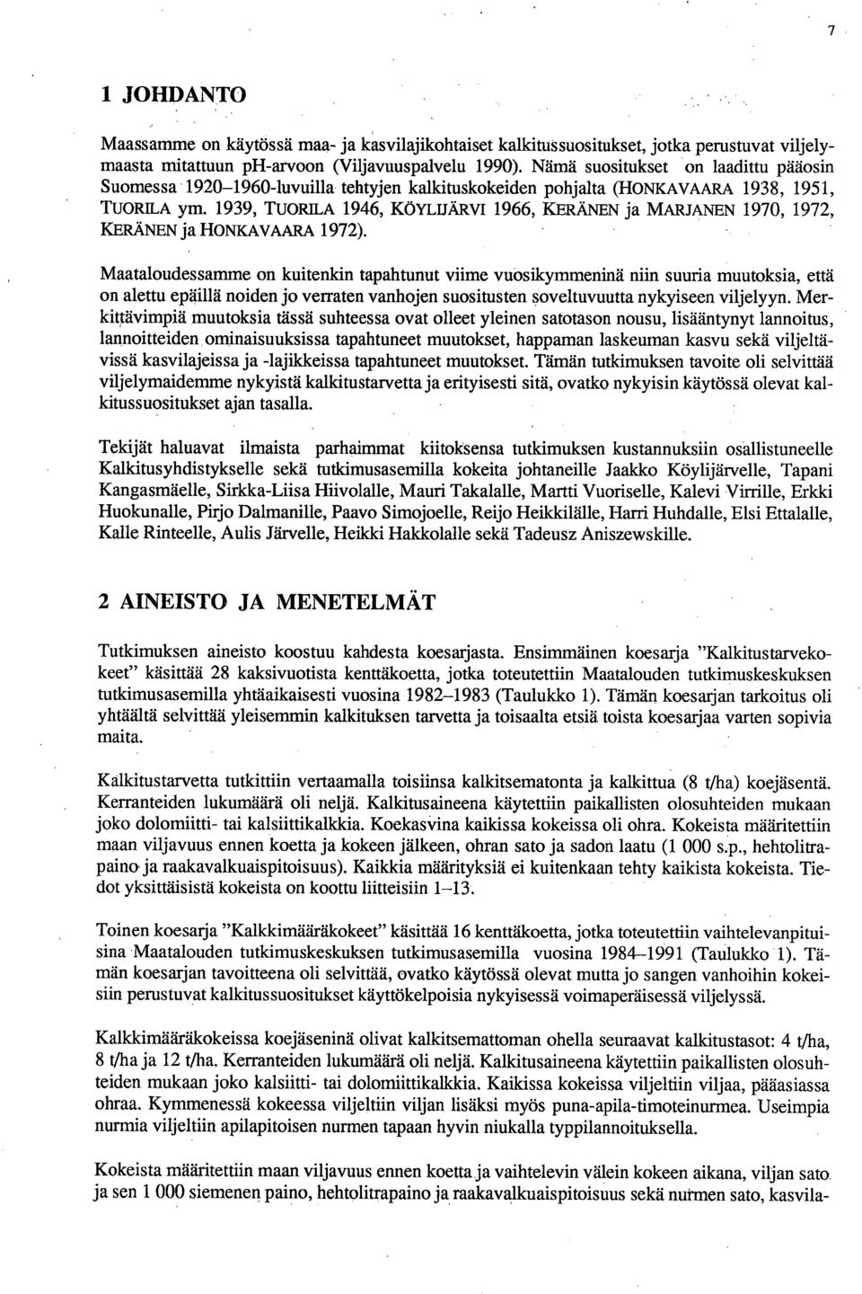 1939, TUORILA 1946, KÖYLUÄRVI 1966, KERÄNEN ja MARJANEN 1970, 1972, KERÄNEN ja HONKAVAARA 1972).