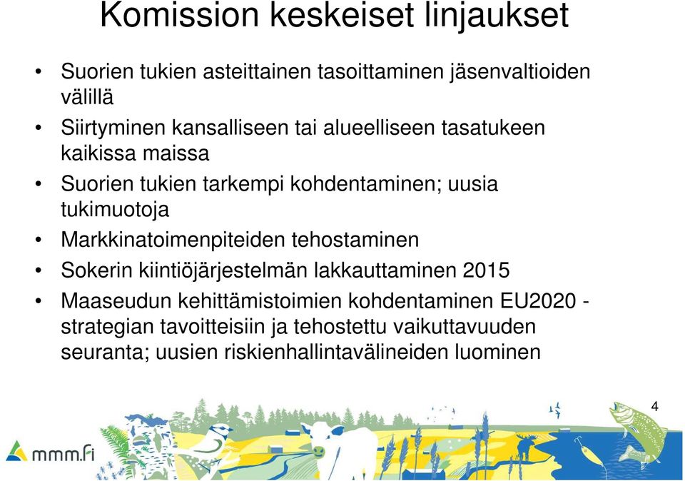 Markkinatoimenpiteiden tehostaminen Sokerin kiintiöjärjestelmän lakkauttaminen 2015 Maaseudun kehittämistoimien