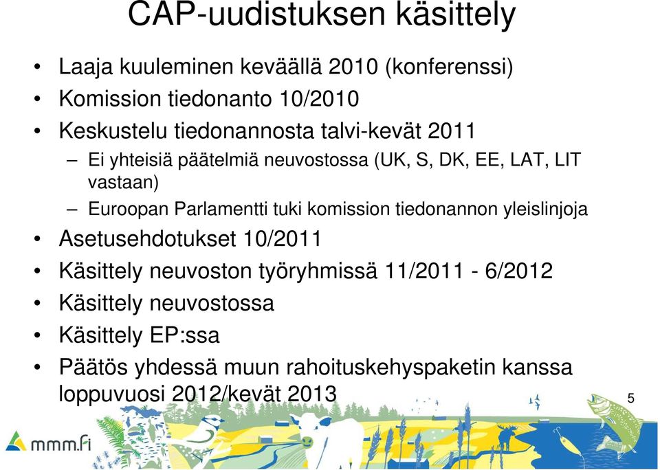 Parlamentti tuki komission tiedonannon yleislinjoja Asetusehdotukset 10/2011 Käsittely neuvoston työryhmissä