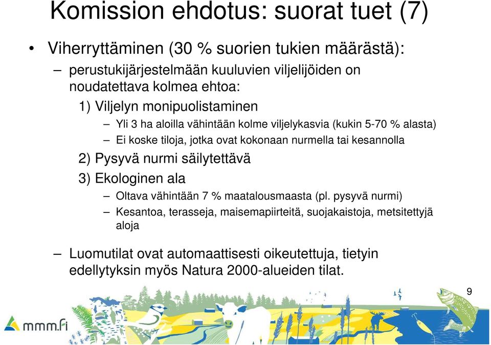 nurmella tai kesannolla 2) Pysyvä nurmi säilytettävä 3) Ekologinen ala Oltava vähintään 7 % maatalousmaasta (pl.