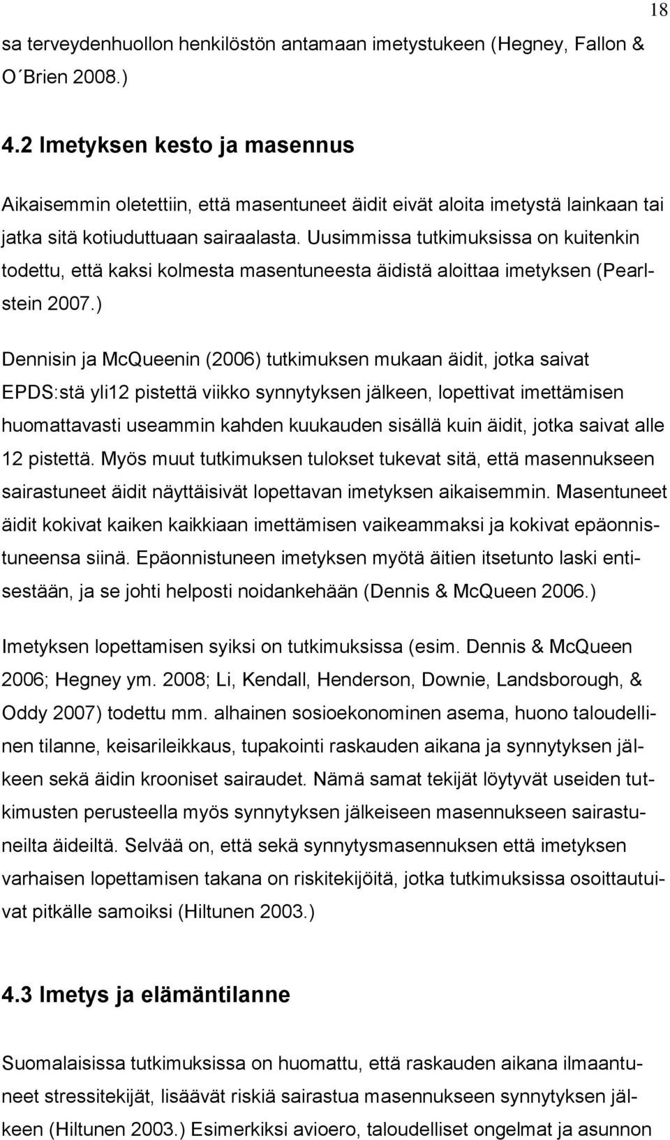 Uusimmissa tutkimuksissa on kuitenkin todettu, että kaksi kolmesta masentuneesta äidistä aloittaa imetyksen (Pearlstein 2007.