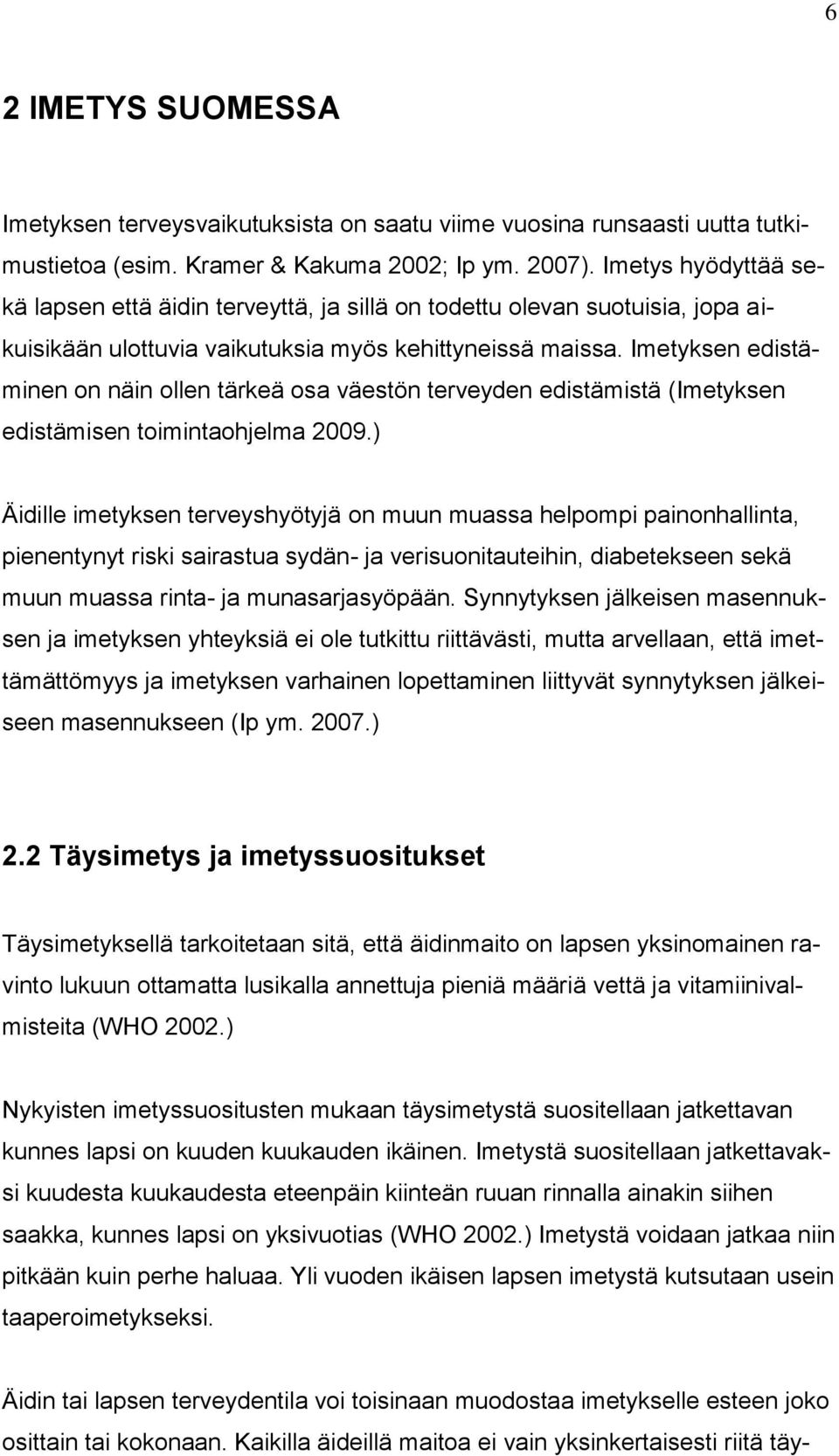 Imetyksen edistäminen on näin ollen tärkeä osa väestön terveyden edistämistä (Imetyksen edistämisen toimintaohjelma 2009.