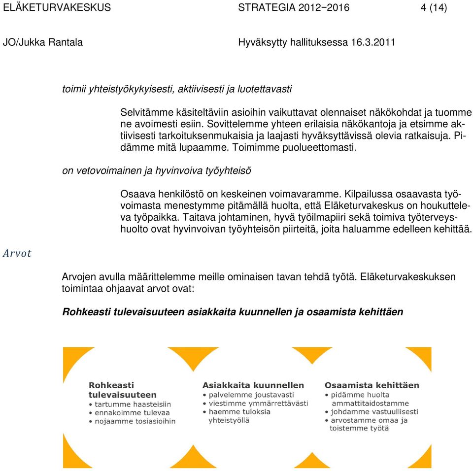 on vetovoimainen ja hyvinvoiva työyhteisö Osaava henkilöstö on keskeinen voimavaramme. Kilpailussa osaavasta työvoimasta menestymme pitämällä huolta, että Eläketurvakeskus on houkutteleva työpaikka.