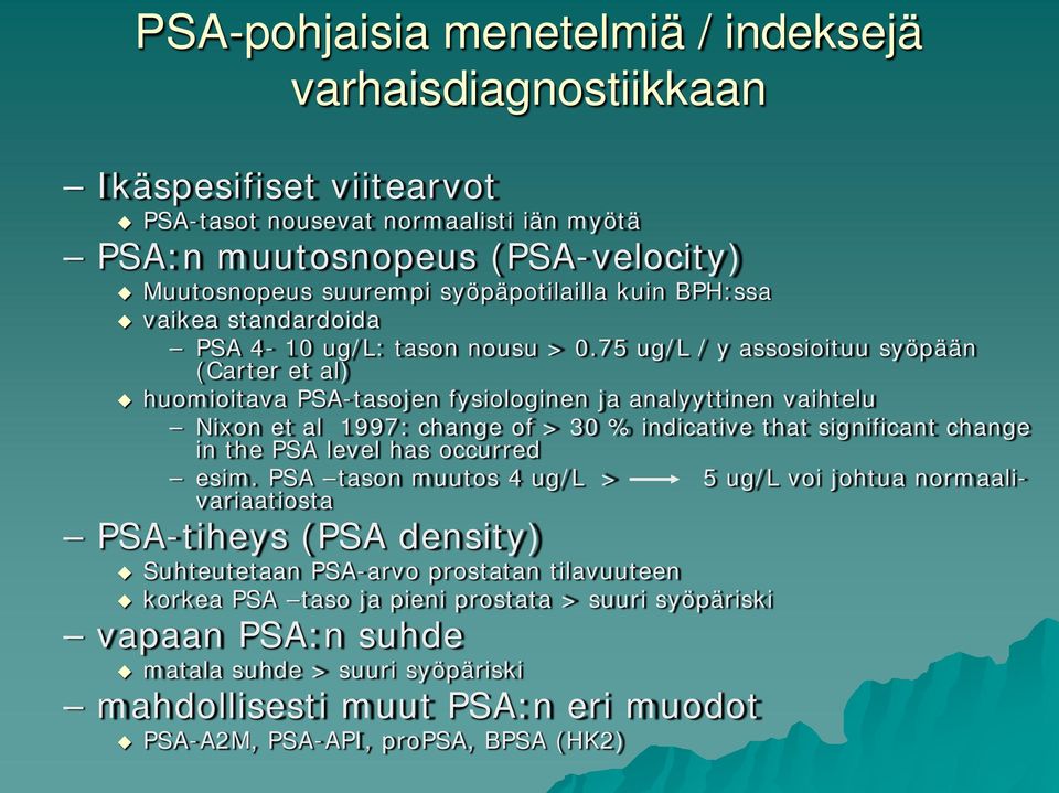 75 ug/l / y assosioituu syöpään (Carter et al) huomioitava PA-tasojen fysiologinen ja analyyttinen vaihtelu Nixon et al 1997: change of > 30 % indicative that significant change in the PA