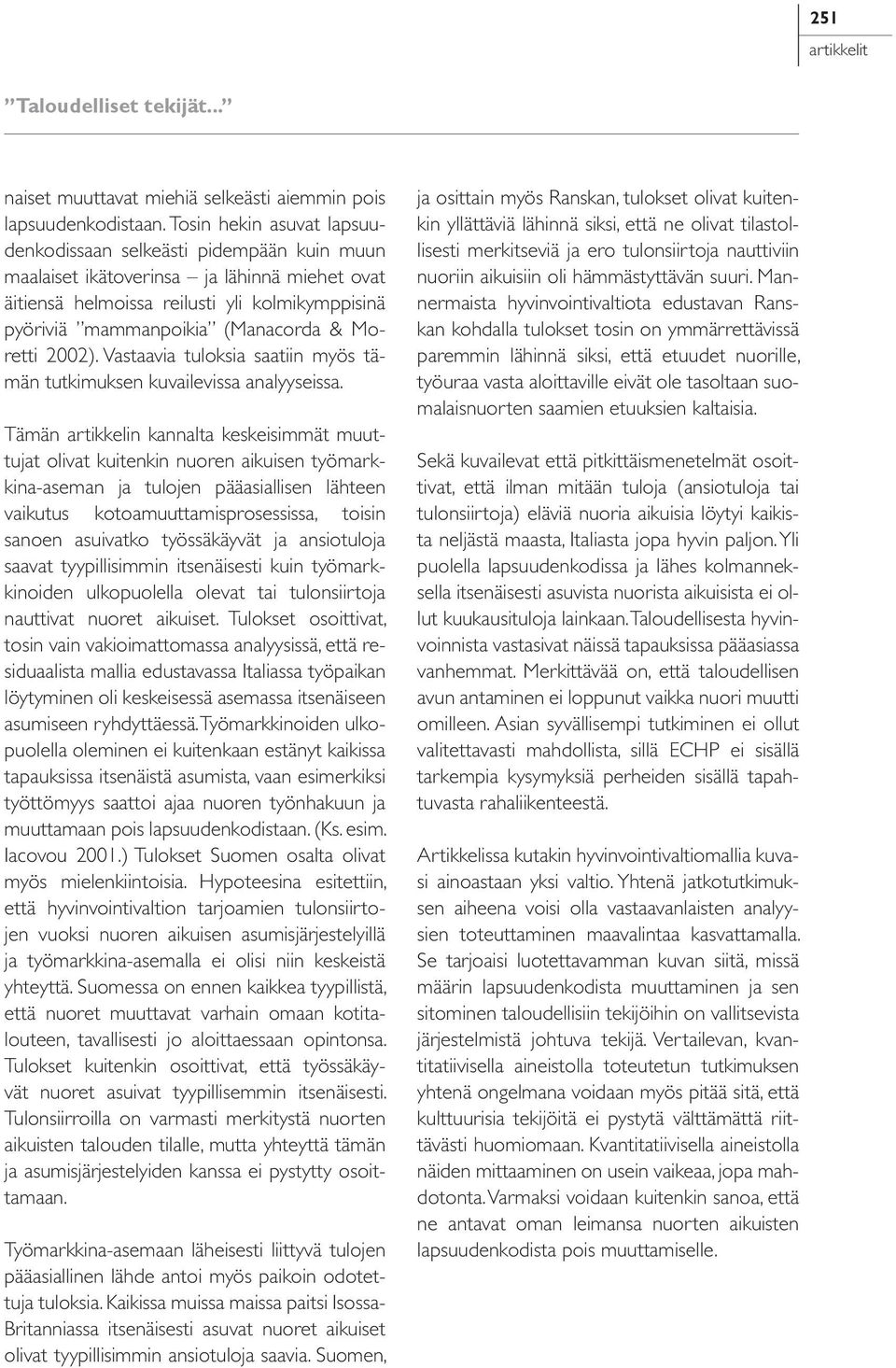 Moretti 2002). Vastaavia tuloksia saatiin myös tämän tutkimuksen kuvailevissa analyyseissa.