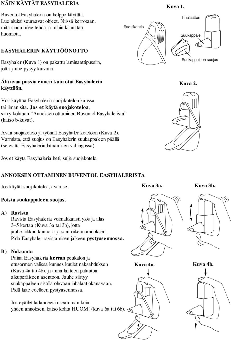 Suukappaleen suojus Kuva 2. Voit käyttää Easyhaleria suojakotelon kanssa tai ilman sitä. Jos et käytä suojakoteloa, siirry kohtaan Annoksen ottaminen Buventol Easyhalerista (katso b-kuvat).