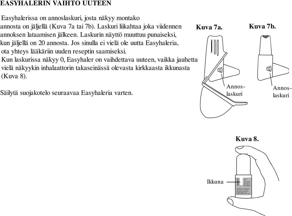 Kun laskurissa näkyy 0, Easyhaler on vaihdettava uuteen, vaikka jauhetta vielä näkyykin inhalaattorin takaseinässä olevasta kirkkaasta ikkunasta (Kuva 8).
