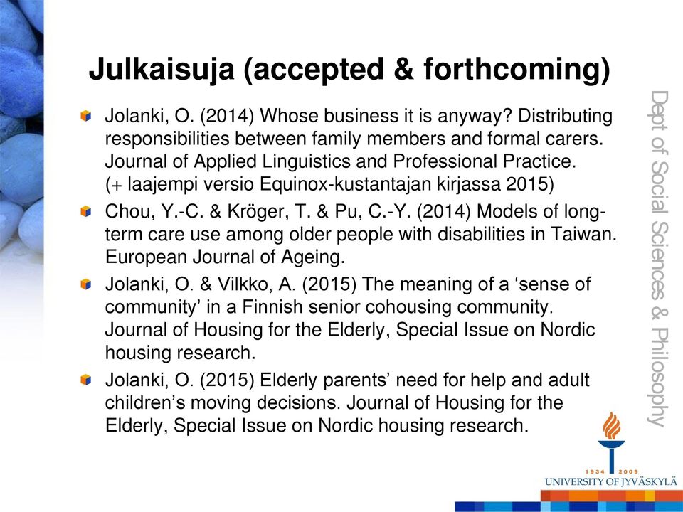 (2014) Models of longterm care use among older people with disabilities in Taiwan. European Journal of Ageing. Jolanki, O. & Vilkko, A.