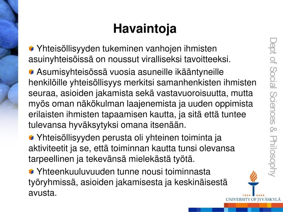 oman näkökulman laajenemista ja uuden oppimista erilaisten ihmisten tapaamisen kautta, ja sitä että tuntee tulevansa hyväksytyksi omana itsenään.