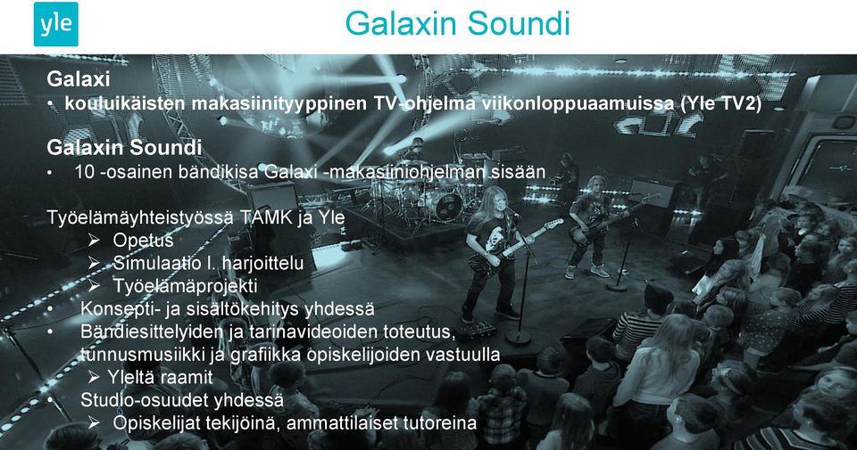 Työelämäyhteistyössä tunnusmusiikki ja grafiikka TAMK opiskelijoiden ja Yle vastuulla Yleltä Opetus raamit Studio-osuudet Simulaatio yhdessä l.