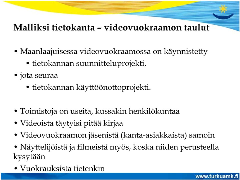 Toimistoja on useita, kussakin henkilökuntaa Videoista täytyisi pitää kirjaa Videovuokraamon