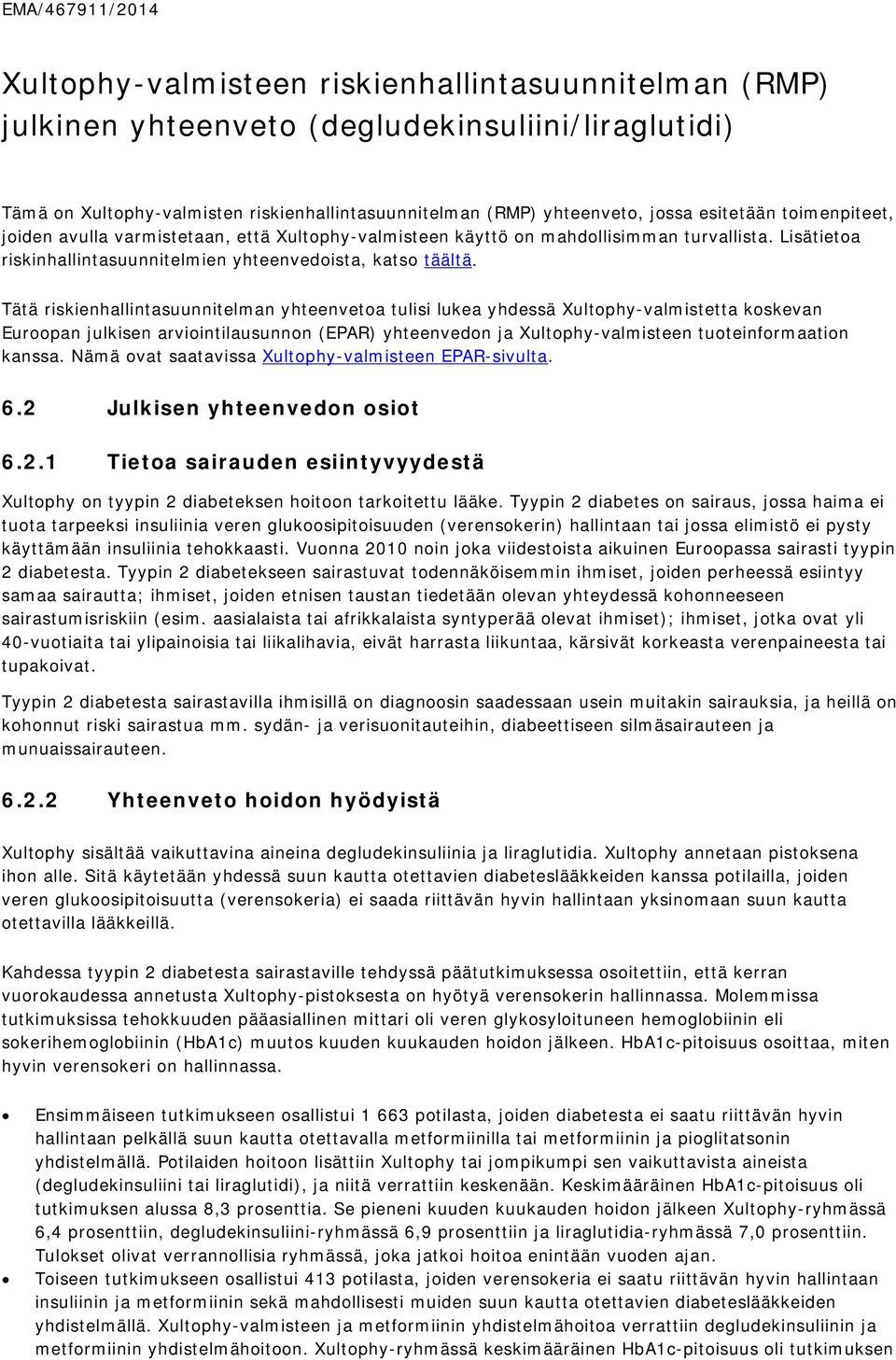 Tätä riskienhallintasuunnitelman yhteenvetoa tulisi lukea yhdessä Xultophy-valmistetta koskevan Euroopan julkisen arviointilausunnon (EPAR) yhteenvedon ja Xultophy-valmisteen tuoteinformaation kanssa.