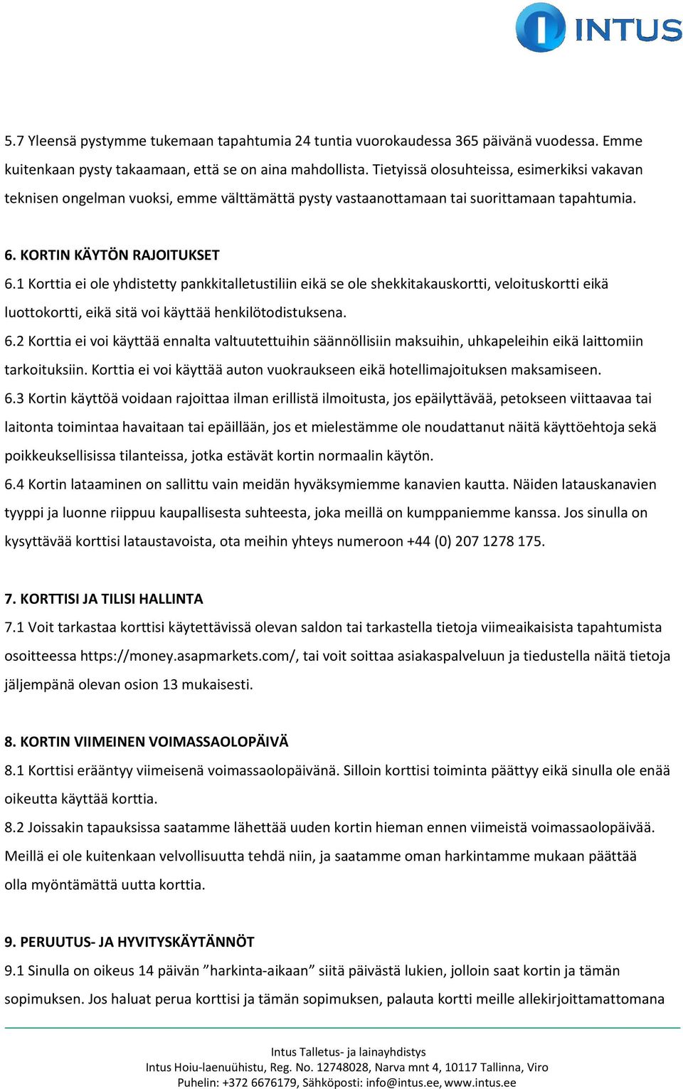 1 Korttia ei ole yhdistetty pankkitalletustiliin eikä se ole shekkitakauskortti, veloituskortti eikä luottokortti, eikä sitä voi käyttää henkilötodistuksena. 6.