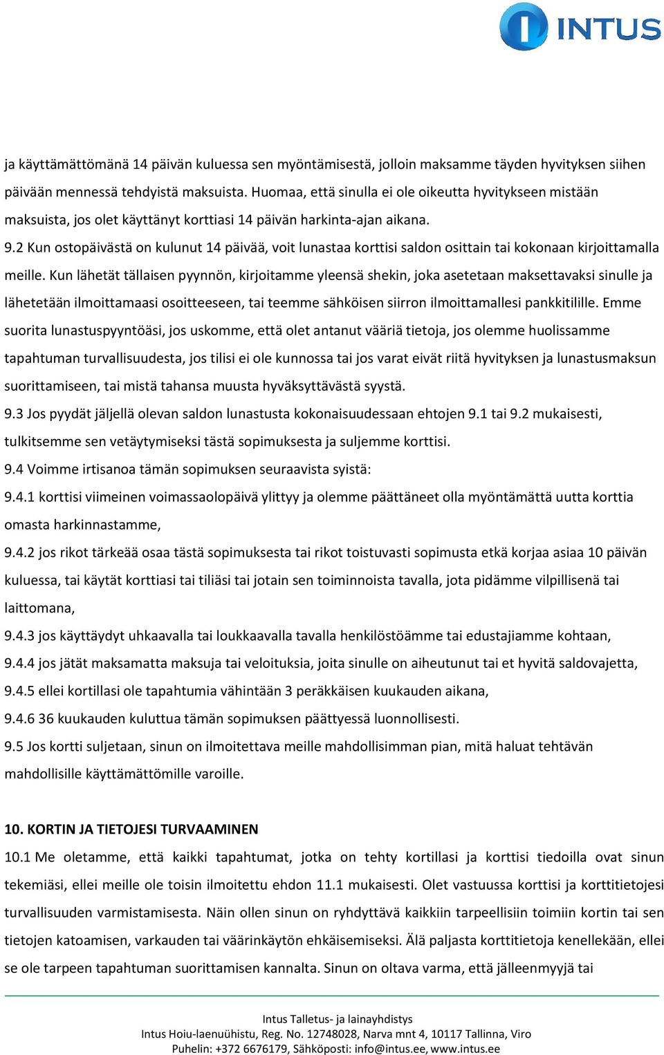 2 Kun ostopäivästä on kulunut 14 päivää, voit lunastaa korttisi saldon osittain tai kokonaan kirjoittamalla meille.