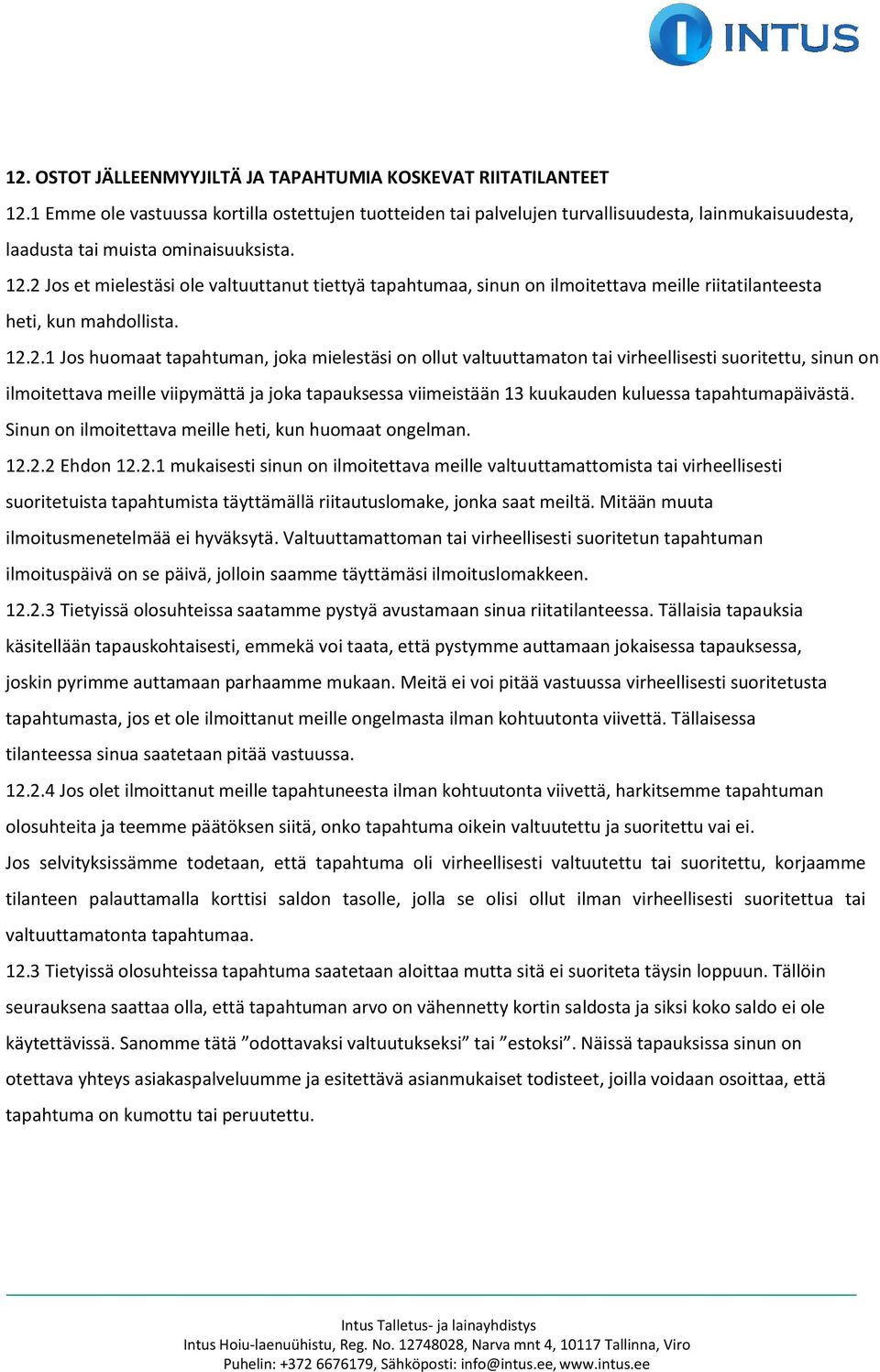 2 Jos et mielestäsi ole valtuuttanut tiettyä tapahtumaa, sinun on ilmoitettava meille riitatilanteesta heti, kun mahdollista. 12.2.1 Jos huomaat tapahtuman, joka mielestäsi on ollut valtuuttamaton