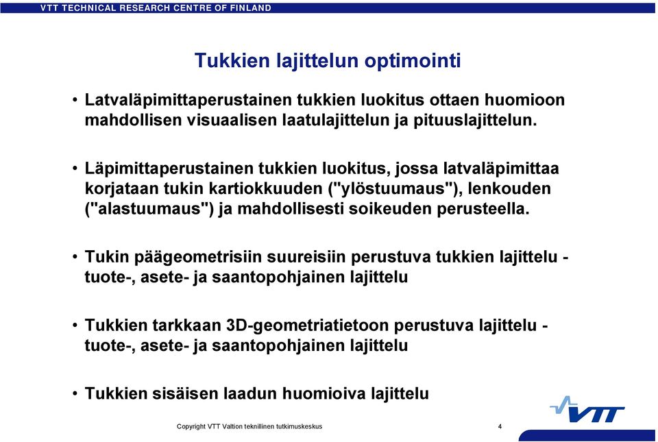 Läpimittaperustainen tukkien luokitus, jossa latvaläpimittaa korjataan tukin kartiokkuuden ("ylöstuumaus"), lenkouden ("alastuumaus") ja