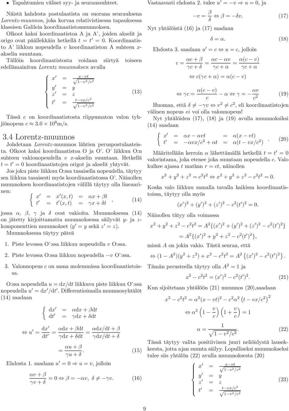 Tällöin koordinaatistosta voidaan siirtyä toiseen edellämainitun Lorentz muunnoksen avulla x = x vt 1 v2 /c 2 y = y z = z (13) t t vx/c = 2 1 v2 /c 2 Tässä c on koordinaatistosta riippumaton valon