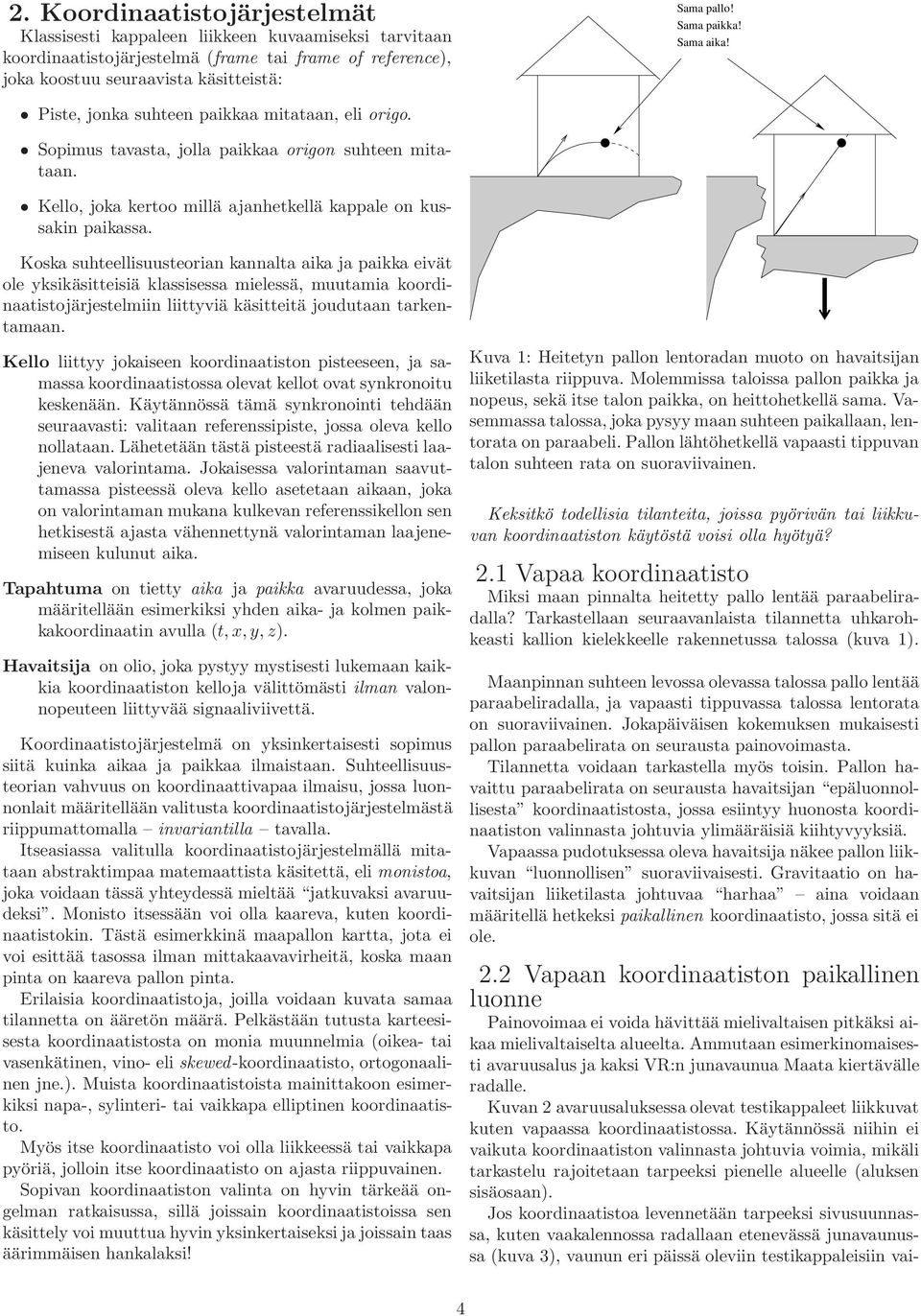 Koska suhteellisuusteorian kannalta aika ja paikka eivät ole yksikäsitteisiä klassisessa mielessä, muutamia koordinaatistojärjestelmiin liittyviä käsitteitä joudutaan tarkentamaan.