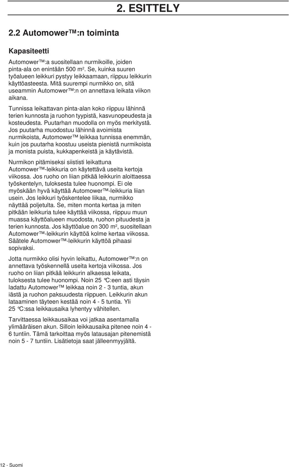 Tunnissa leikattavan pinta-alan koko riippuu lähinnä terien kunnosta ja ruohon tyypistä, kasvunopeudesta ja kosteudesta. Puutarhan muodolla on myös merkitystä.