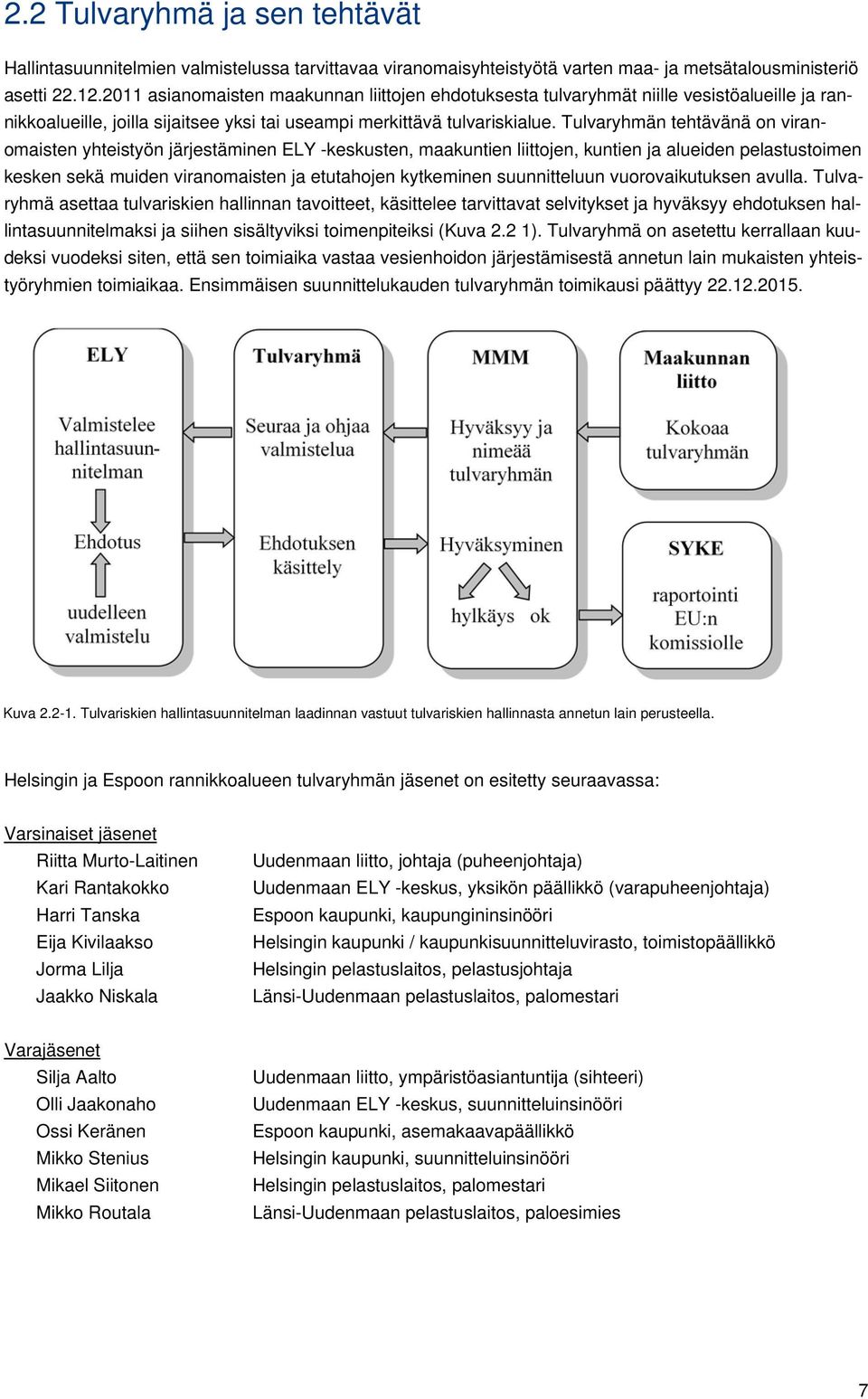 Tulvaryhmän tehtävänä on viranomaisten yhteistyön järjestäminen ELY -keskusten, maakuntien liittojen, kuntien ja alueiden pelastustoimen kesken sekä muiden viranomaisten ja etutahojen kytkeminen