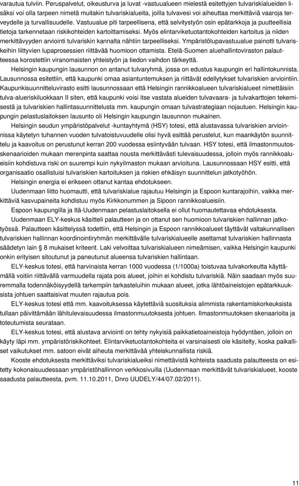 vaaroja terveydelle ja turvallisuudelle. Vastuualue piti tarpeellisena, että selvitystyön osin epätarkkoja ja puutteellisia tietoja tarkennetaan riskikohteiden kartoittamiseksi.