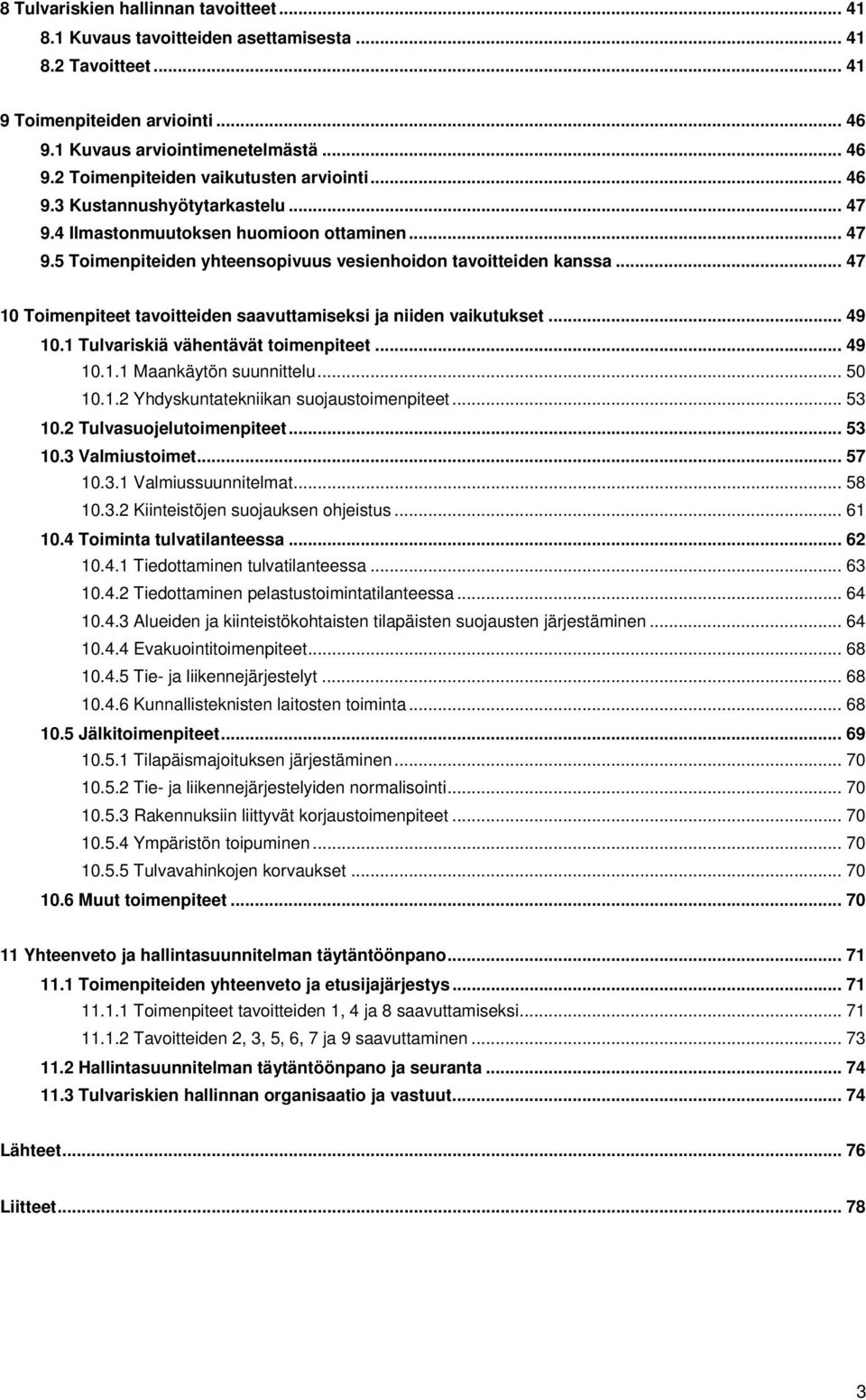 .. 47 10 Toimenpiteet tavoitteiden saavuttamiseksi ja niiden vaikutukset... 49 10.1 Tulvariskiä vähentävät toimenpiteet... 49 10.1.1 Maankäytön suunnittelu... 50 10.1.2 Yhdyskuntatekniikan suojaustoimenpiteet.