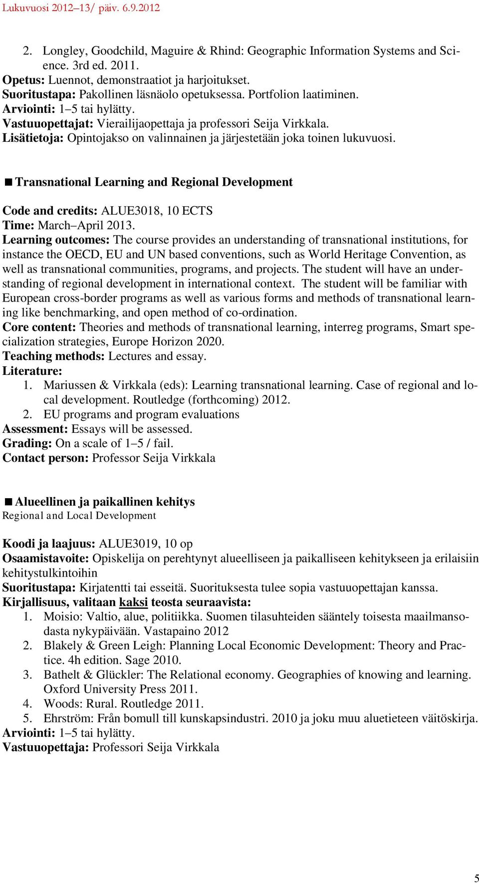 Transnational Learning and Regional Development Code and credits: ALUE3018, 10 ECTS Time: March April 2013.