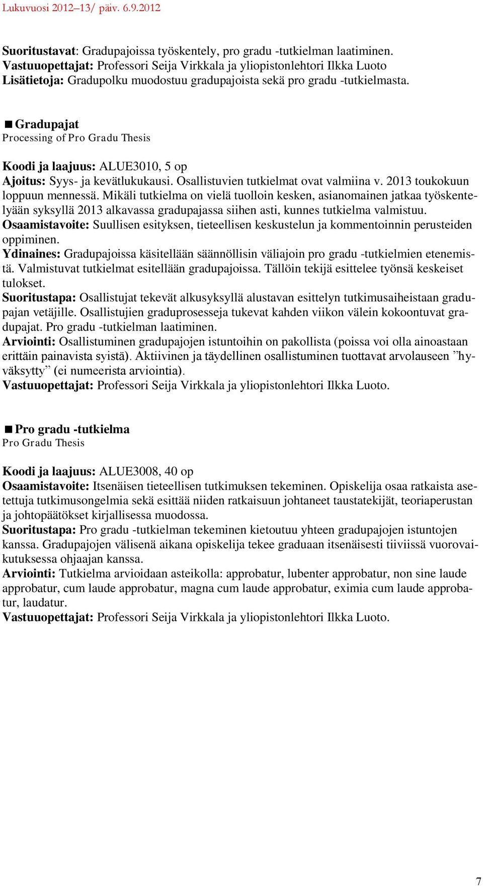 Gradupajat Processing of Pro Gradu Thesis Koodi ja laajuus: ALUE3010, 5 op Ajoitus: Syys- ja kevätlukukausi. Osallistuvien tutkielmat ovat valmiina v. 2013 toukokuun loppuun mennessä.