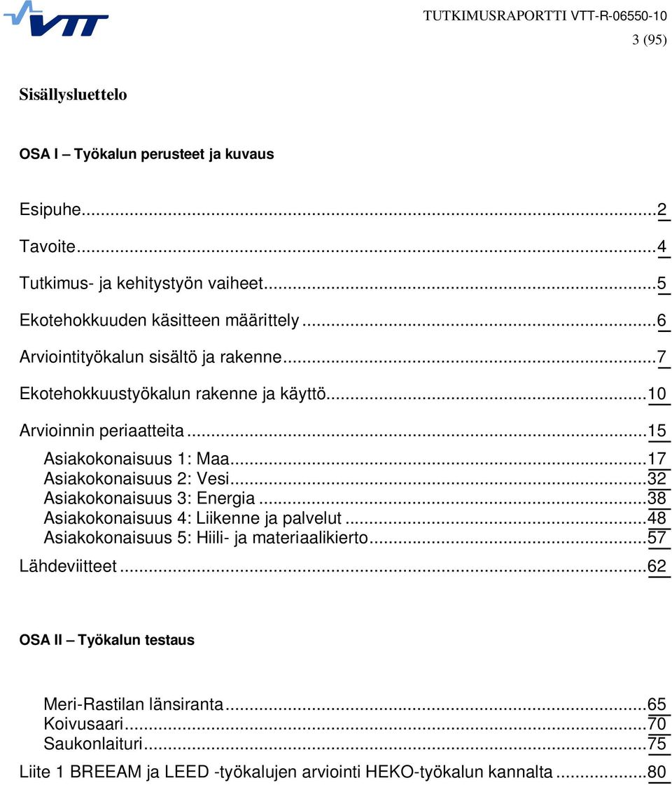 .. 17 Asiakokonaisuus 2: Vesi... 32 Asiakokonaisuus 3: Energia... 38 Asiakokonaisuus 4: Liikenne ja palvelut... 48 Asiakokonaisuus 5: Hiili- ja materiaalikierto.