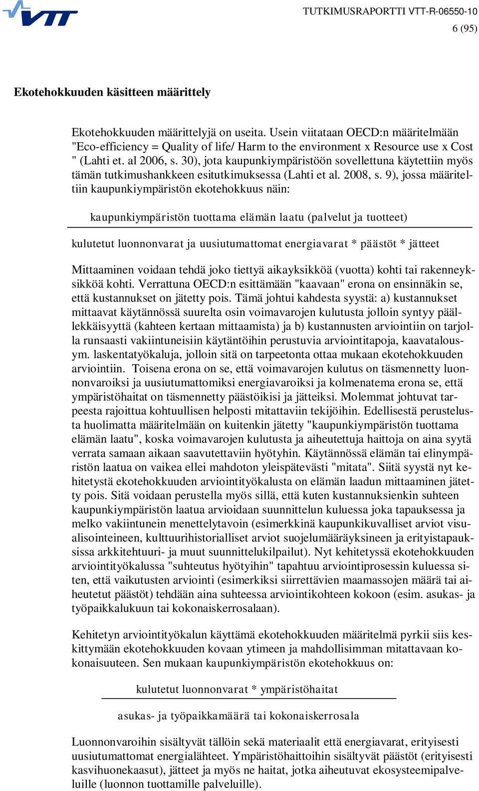 30), jota kaupunkiympäristöön sovellettuna käytettiin myös tämän tutkimushankkeen esitutkimuksessa (Lahti et al. 2008, s.