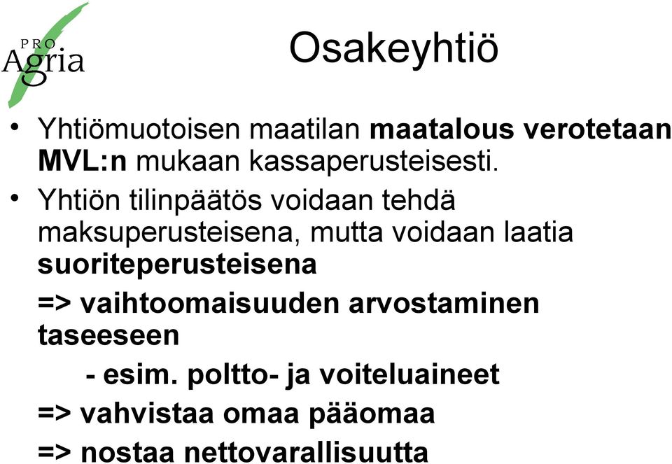 Yhtiön tilinpäätös voidaan tehdä maksuperusteisena, mutta voidaan laatia