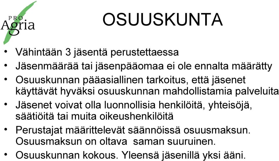 Jäsenet voivat olla luonnollisia henkilöitä, yhteisöjä, säätiöitä tai muita oikeushenkilöitä Perustajat